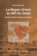 Moyen-Orient au défi du chaos (Le)